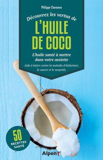 Couverture du livre « Decouvrez les vertus de l'huile de coco » de Philippe Chavanne aux éditions Alpen