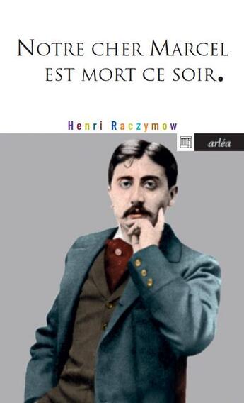 Couverture du livre « Notre cher Marcel est mort ce soir » de Henri Raczymow aux éditions Arlea