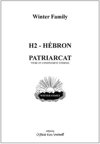 Couverture du livre « H2 - Hébron ; Patriarcat : Vivre en confinement éternel » de Winter Family aux éditions Espace D'un Instant