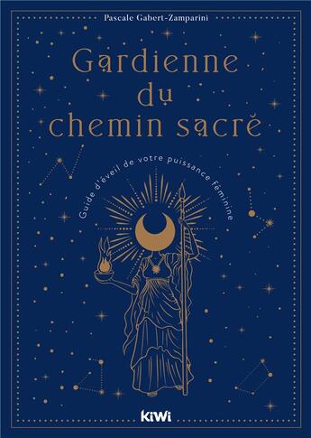 Couverture du livre « Gardienne du chemin sacré : le guide d'éveil de votre déesse intérieure » de Pascale Gabert-Zamparini aux éditions Kiwi