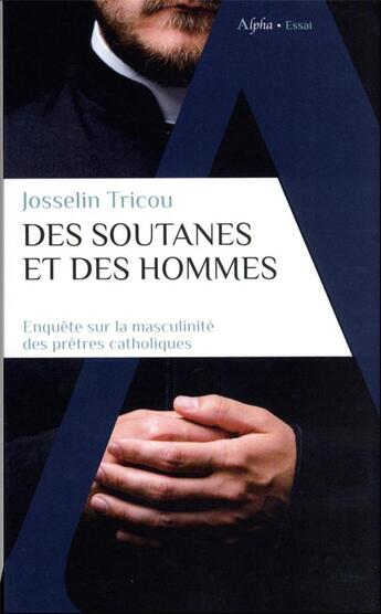 Couverture du livre « Des soutanes et des hommes - enquete sur la masculinite des pretres catholiques » de Tricou/Fassin aux éditions Alpha