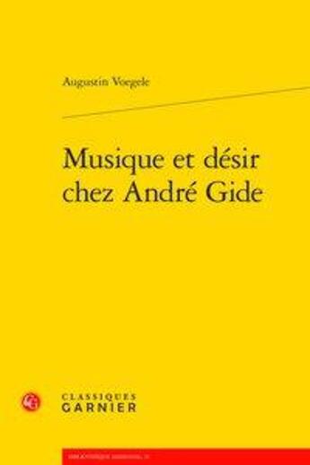 Couverture du livre « Musique et désir chez André Gide » de Augustin Voegele aux éditions Classiques Garnier