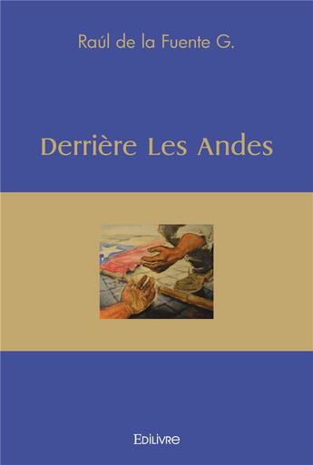 Couverture du livre « Derriere les andes » de Raul De La Fuente aux éditions Edilivre