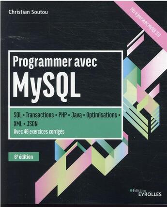 Couverture du livre « Programmer avec MySQL : SQL-transactions-PHP-Java-optimisations (6e édition) » de Christian Soutou aux éditions Eyrolles