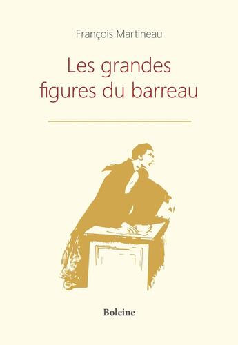 Couverture du livre « Les grandes figures du barreau » de François Martineau aux éditions Boleine