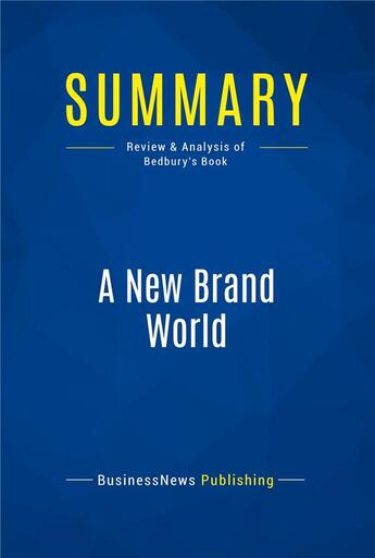 Couverture du livre « Summary: A New Brand World (review and analysis of Bedbury's Book) » de  aux éditions Business Book Summaries