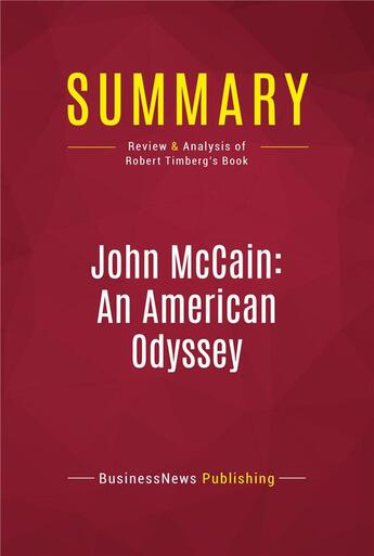 Couverture du livre « Summary: John McCain: An American Odyssey : Review and Analysis of Robert Timberg's Book » de Businessnews Publish aux éditions Political Book Summaries