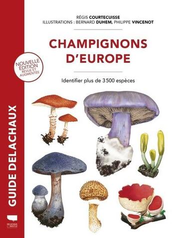 Couverture du livre « Champignons d'europe : Identifier 3 500 espèces » de Philippe Vincenot et Regis Courtecuisse et Bernard Duhem aux éditions Delachaux & Niestle