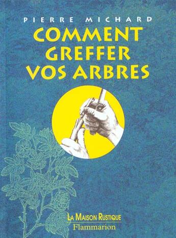 Couverture du livre « Comment greffer vos arbres » de Pierre Michard aux éditions Maison Rustique