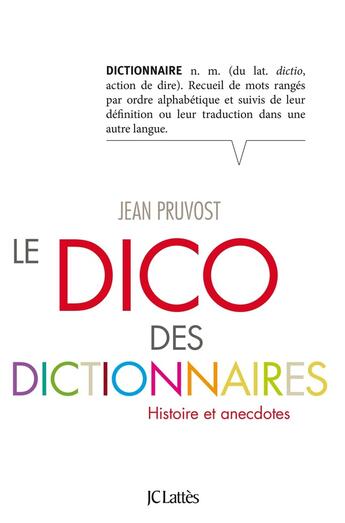 Couverture du livre « Le dico des dictionnaires » de Jean Pruvost aux éditions Lattes