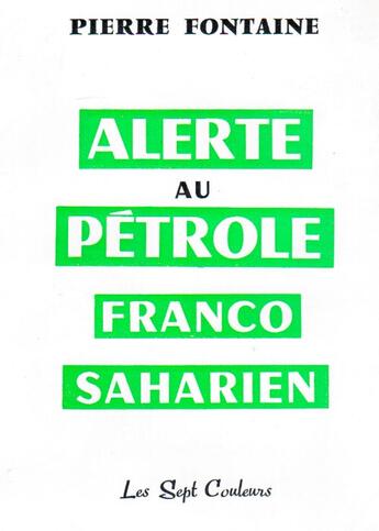 Couverture du livre « Alerte au pétrole franco saharien » de Pierre Fontaine aux éditions Nel