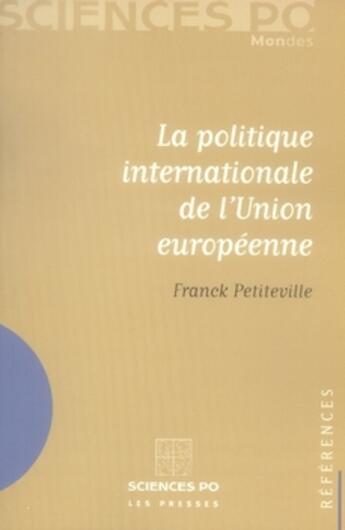 Couverture du livre « La politique internationale de l'Union européenne » de Franck Petiteville aux éditions Presses De Sciences Po