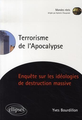 Couverture du livre « Terrorisme de l'apocalypse ; enquête sur les idéologies de destruction massive » de Yves Bourdillon aux éditions Ellipses