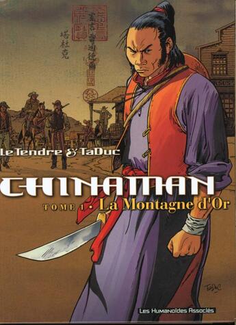 Couverture du livre « Chinaman T.1 ; la montagne d'or » de Taduc et Serge Le Tendre aux éditions Humanoides Associes