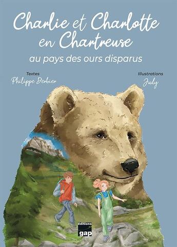 Couverture du livre « Charlie et Charlotte en Chartreuse : au pays des ours disparus » de Judy et Philippe Derbier aux éditions Gap