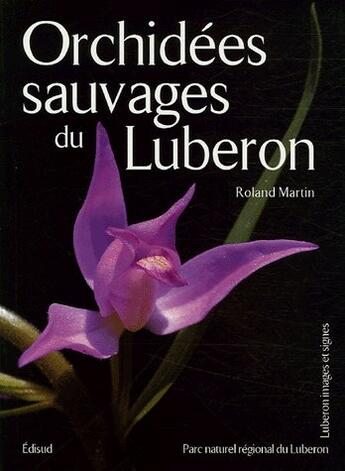 Couverture du livre « Orchidees sauvages du luberon » de Roland Martin aux éditions Edisud