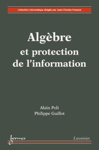 Couverture du livre « Algèbre et protection de l'information » de Poli Alain aux éditions Hermes Science Publications