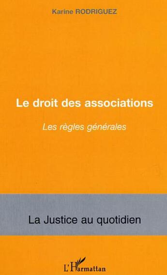 Couverture du livre « Le droit des associations : Les règles générales » de Karine Rodriguez aux éditions L'harmattan