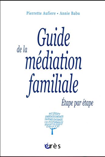 Couverture du livre « Guide de la médiation familiale ; étape par étape » de Annie Babu et Pierrette Aufiere aux éditions Eres