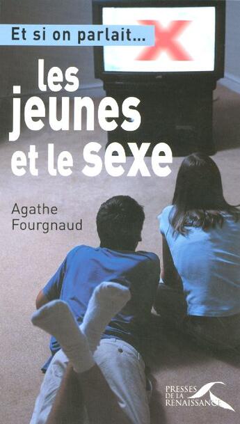 Couverture du livre « Les jeunes et le sexe » de Agathe Fourgnaud aux éditions Presses De La Renaissance