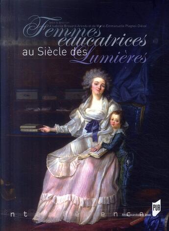 Couverture du livre « Femmes éducatrices au siècle des lumières » de Marie-Emmanuelle Plagnol-Dieval et Isabelle Brouard-Arends aux éditions Pu De Rennes