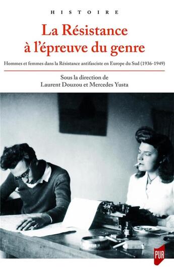 Couverture du livre « La Résistance à l'épreuve du genre ; hommes et femmes dans la Résistance antifasciste en Europe du Sud (1936-1949) » de Laurent Douzou aux éditions Pu De Rennes