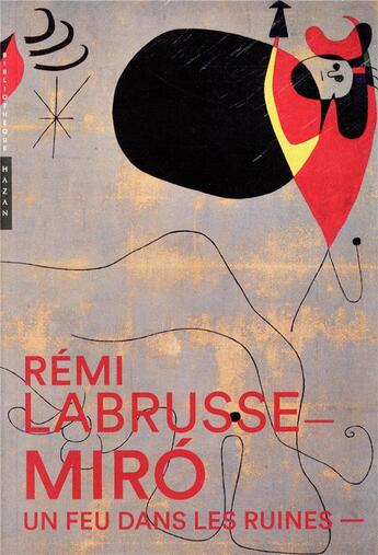 Couverture du livre « Miró ; un feu dans les ruines » de Rémi Labrusse aux éditions Hazan