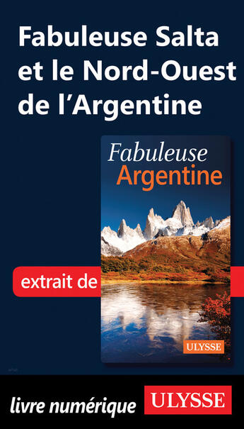 Couverture du livre « Fabuleuse Salta et le Nord-Ouest de l'Argentine » de Jean-Francois Bouchard aux éditions Ulysse