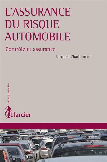 Couverture du livre « L'assurance du risque automobile ; contrôle et assurance » de Jacques Charbonnier aux éditions Larcier