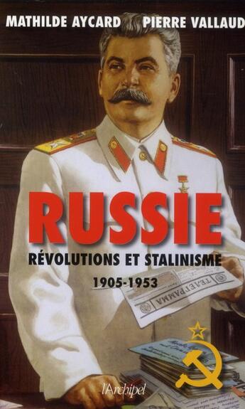 Couverture du livre « Russie ; révolutions et stalinisme (1905-1953) » de Pierre Vallaud et Mathilde Aycard aux éditions Archipel