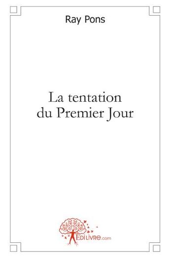 Couverture du livre « La tentation du premier jour » de Ray Pons aux éditions Edilivre