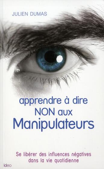 Couverture du livre « Apprendre à dire non aux manipulateurs » de Julien Dumas aux éditions Ideo
