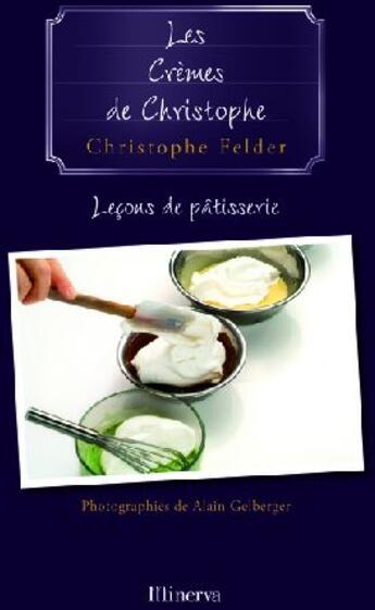 Couverture du livre « Les cremes de christophe . lecons de patisserie n 4 » de Christophe Felder aux éditions La Martiniere