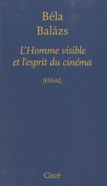 Couverture du livre « L'homme visible et l'esprit du cinéma » de Bela Balazs aux éditions Circe