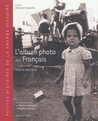 Couverture du livre « L'Album Photo Des Francais ; 1914 A Nos Jours ; Petites Histoires De La Grande Histoire » de Martine Ravache et Brigitte Leblanc aux éditions Chene