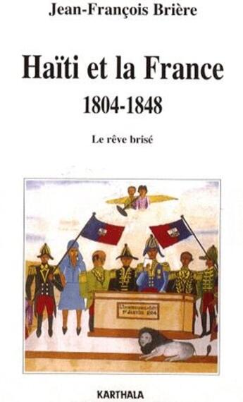 Couverture du livre « Haïti et la France, 1804-1848 ; le rêve brisé » de Jean-Francois Briere aux éditions Karthala