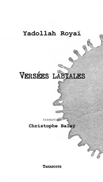 Couverture du livre « Versees labiales - yadollah royai - traduction et preface christophe balay » de Royai Yadollah aux éditions Tarabuste