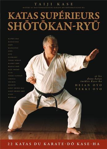 Couverture du livre « Katas supérieurs shôtôkan-Ryû ; 22 katas du karate-do Kase-ha » de Taiji Kase aux éditions Budo