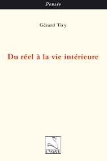 Couverture du livre « Du réel à la vie intérieure » de Gerard Tiry aux éditions Editions Du Cygne