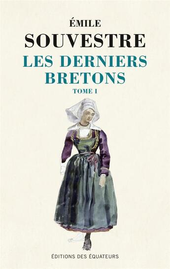 Couverture du livre « Les derniers bretons Tome 1 » de Emile Souvestre aux éditions Des Equateurs