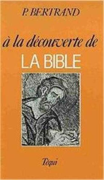 Couverture du livre « À la découverte de la Bible » de Pierre Bertrand aux éditions Tequi