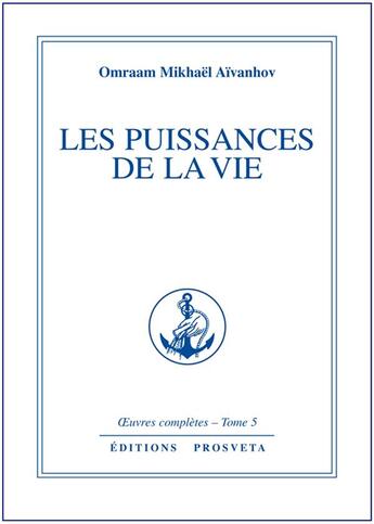 Couverture du livre « OEUVRES COMPLETES Tome 5 : les puissances de la vie » de Omraam Mikhael Aivanhov aux éditions Prosveta