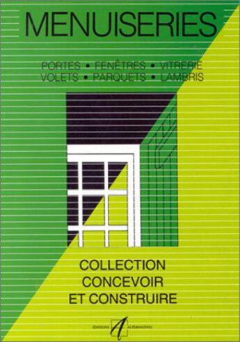 Couverture du livre « Menuiseries - portes, fenetres, vitrerie, parquets, volets, lambris » de Michel Matana aux éditions Alternatives