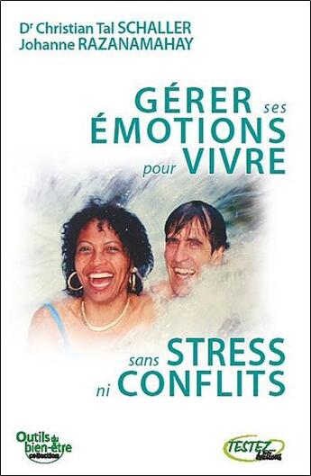 Couverture du livre « Gérer ses émotions pour vivre sans stress ni conflits » de Johanne Razanamahay-Schaller et Christian Tal Schaller aux éditions Testez Editions