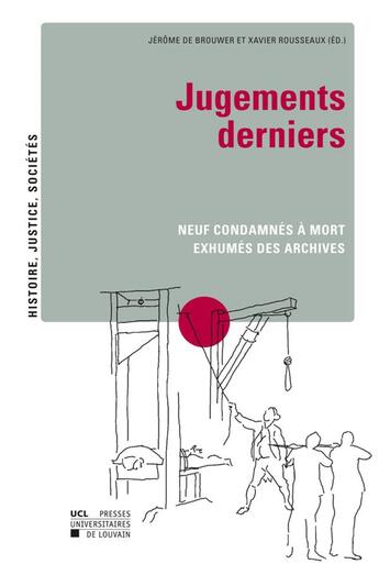 Couverture du livre « Jugements derniers ; neuf condamns mort exhums des archives » de Xavier Rousseaux et Jerome De Brouwer aux éditions Pu De Louvain