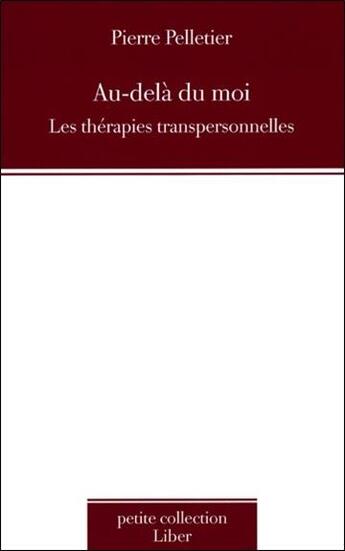 Couverture du livre « Au-dela du moi - les therapies transpersonnelles » de Pierre Pelletier aux éditions Liber