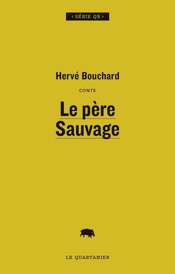 Couverture du livre « Le pere sauvage » de Herve Bouchard aux éditions Le Quartanier