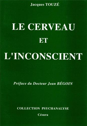 Couverture du livre « CERVEAU ET L'INCONSCIENT (LE) : Essai sur la formation du système symbolique primaire » de Touze Jacques aux éditions Cesura