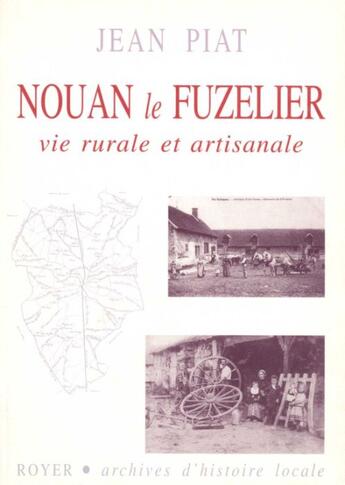 Couverture du livre « Nouan le Fuzelier, vie rurale et artisanale » de Jean Piat aux éditions Royer Editions