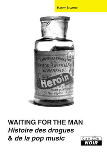 Couverture du livre « Waiting for the man ; histoire des drogues et de la pop music » de Harry Shapiro aux éditions Le Camion Blanc